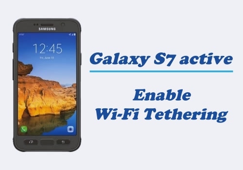 How to Enable Wi-Fi Tethering on Samsung Galaxy S7 Active